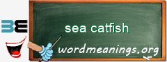 WordMeaning blackboard for sea catfish